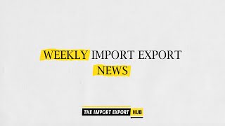 Import Export News Of The Week (Week 16 - 2021)