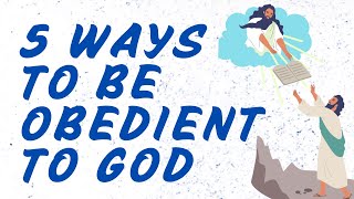 5 Actionable Steps to Being Obedient to God!