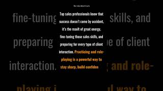 Why constant practice and role-playing can be your secret weapon to achieving your goals in sales.