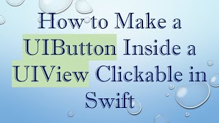 How to Make a UIButton Inside a UIView Clickable in Swift