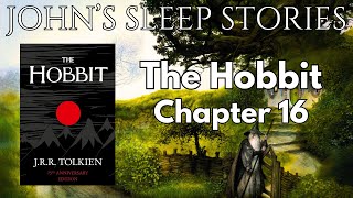 Sleep Story - The Hobbit Chapter 16 By J.R.R. Tolkien - John's Sleep Stories