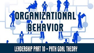 Management | Organizational Behavior | Leadership Part 10 - Path Goal Theory