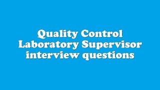 Quality Control Laboratory Supervisor interview questions