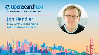 Jon Handler – How AI/ML is changing information retrieval