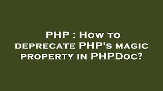 PHP : How to deprecate PHP's magic property in PHPDoc?