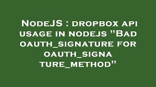 NodeJS : dropbox api usage in nodejs "Bad oauth_signature for oauth_signature_method"