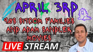 LIVE STREAM - April 3rd, 2024: 90s Sitcom Families, 80s Trends, Generations, Adam Sandler Movies