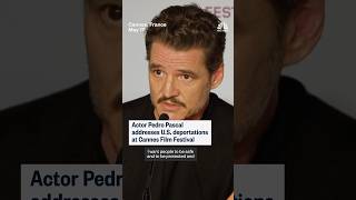 Actor Pedro Pascal addresses U.S. deportations at Cannes Film Festival