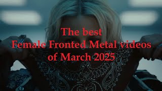 The best Female Fronted Metal videos of March 2025