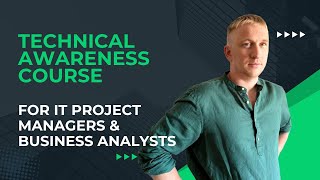 Technical Awareness Course for IT Project Managers and Business Analysts
