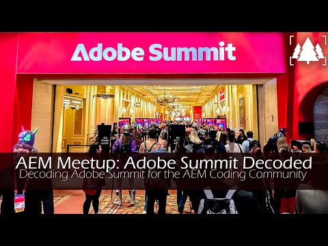 Adobe Summit Decoded - Decoding Adobe Summit for the Coding Community (CXCommunity Meetup)