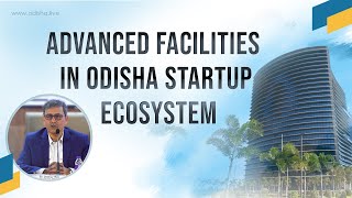 Dr Omkar Rai, Executive Chairman Startup Odisha | Advanced Facilities in Odisha Startup Ecosystem