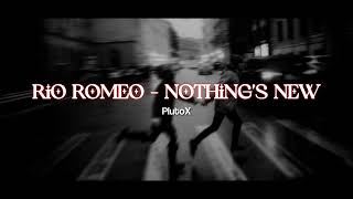 Rio Romeo - Nothing's New [ Slowed ] || PlutoX