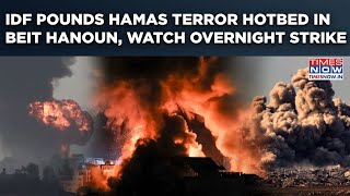 IDF Pounds Hamas' Terror Hotbed In Gaza’s Beit Hanoun| Watch Deadly Overnight Strikes, Explosions