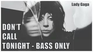 Lady Gaga-Don’t Call Tonight-BASS ONLY