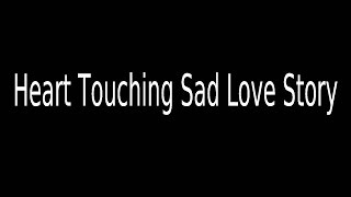 Heart Touching Sad Love Story That Will Make You Cry About Love