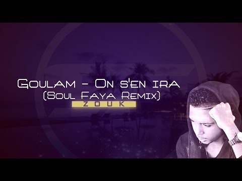 Goulam - On S'en Ira (SOUL FAYA Remix) | ZOUK