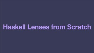 Haskell Lenses From Scratch