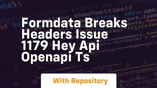 FormData Breaks Headers Issue 1179 hey api openapi ts