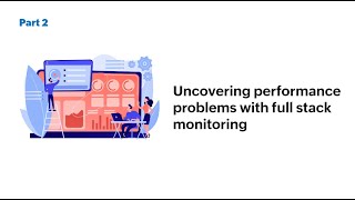 Uncovering performance problems with full-stack monitoring