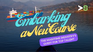 Embarking a New Course - The Maritime Industry's Quest for Top Talent