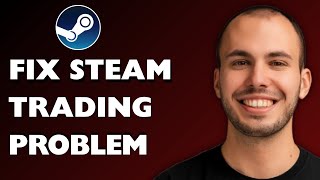 How to Fix Can’t Trade Problem On Steam 2025 [FULL GUIDE]