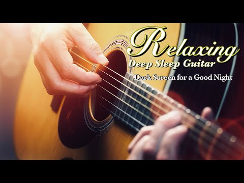 Deepest Sleep Guitar Music for Relaxing Melodies【 Black Screen 10 Hours 】