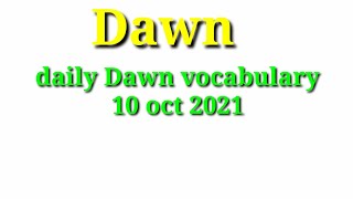 daily Dawn vocabulary 10 Oct 2021 | #dawnvocabulary #dawn|daily Dawn vocabulary with meaning synonym
