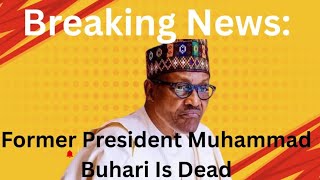 Breaking News: Former President Muhammadu Buhari Is Dead