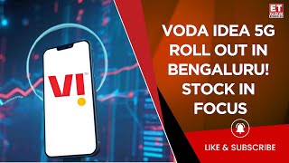 Vodafone Idea Launches 5G Launches In Bengaluru! Voda Idea Share In Focus, Should You Buy? | ET Now
