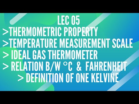 THERMOMETRIC PROPERTY, TEMPERATURE MEASUREMENT SCALE, DEFINITION OF 1 KELVIN, CELCIUS AND FAHRENHEIT