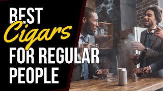 Best Cigars For Regular People! Stop The Hype! #cigarlovers #cigarlifestyle