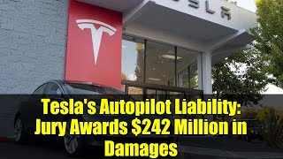 Tesla's Autopilot Liability: Jury Awards $242 Million in Damages