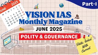 Vision IAS Monthly Magazine June 2025 | Polity & Governance | Complete Analysis for UPSC