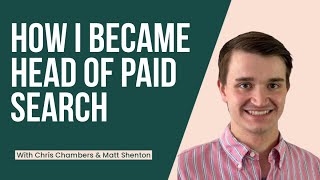 How I Became Head of Paid Search with Chris Chambers