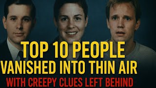 Top 10 People Who Vanished Into Thin Air – With Creepy Clues Left Behind