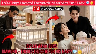 CAUGHT: Dylan Wang Secretly Buys Diamond-Encrusted Crib for Shen Yue’s Baby! 💎👶