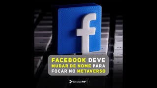 Facebook deve mudar de nome para focar no Metaverso | BrasilNFT