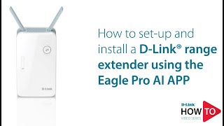 How to setup and install a  D-Link range extender using the Eagle Pro Ai app