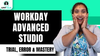 Workday Advanced Studio Trial, Error & Mastery | Trial, Error & Mastery in Workday | UppTalk