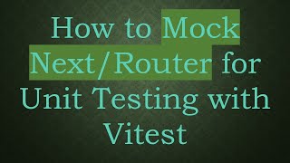 How to Mock Next/Router for Unit Testing with Vitest