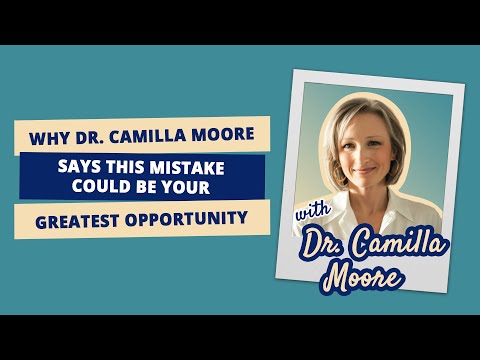 Why Dr Camilla Moore Says This Mistake Could Be Your Greatest Opportunity