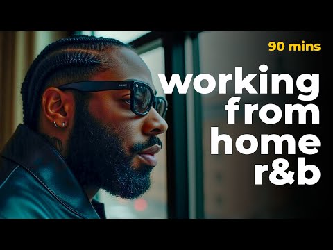working from home r&b | 90 mins of brent faiyaz & more