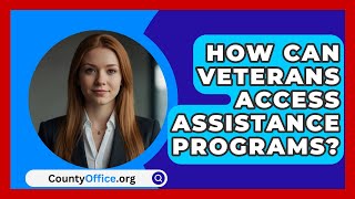 How Can Veterans Access Assistance Programs? - CountyOffice.org