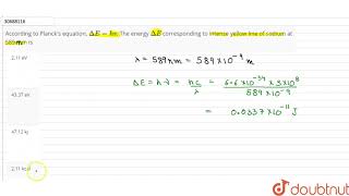 According to Planck's equation, DeltaE=hv. The energy DeltaE corresponding to intense yellow lin...