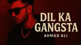 DIL KA GANGSTA – Ahmad Ali | Official Romantic Gangsta Rap 2025