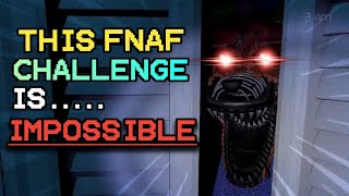 THIS FNAF CHALLENGE IS IMPOSSIBLE....