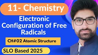 Electronic Congratulation of Free Radicals | Class 11 Chemistry ch #02 (Atomic Structure)SLO 2025.