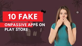 10 Fake ONPASSIVE Apps on Play Store