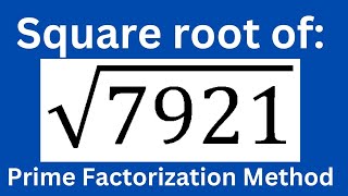 Square root of 7921 by Prime Factorizaton Method